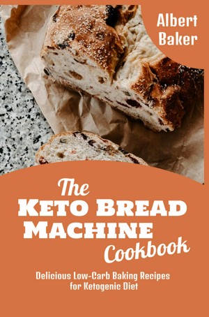 Smashwords The Keto Bread Machine Cookbook Delicious Low Carb Baking