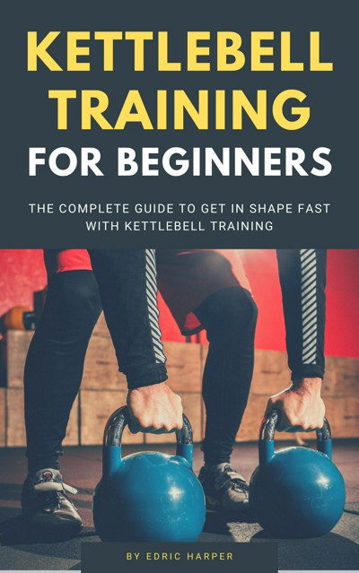 Smashwords Kettlebell Training For Beginners The Complete Guide To