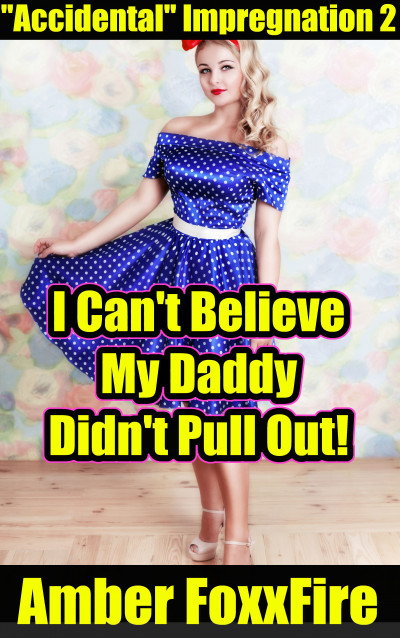 Smashwords Accidental Impregnation I Can T Believe My Daddy Didn T Pull Out A Book By