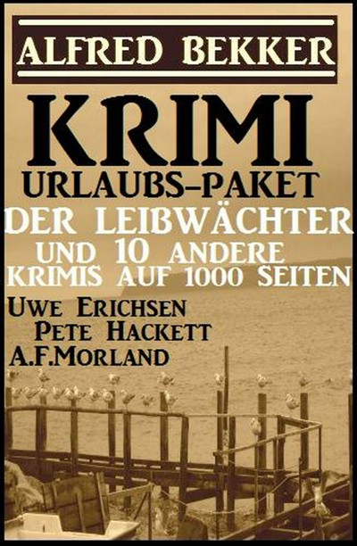 Smashwords Krimi Urlaubs Paket Der Leibwächter und 10 andere Krimis