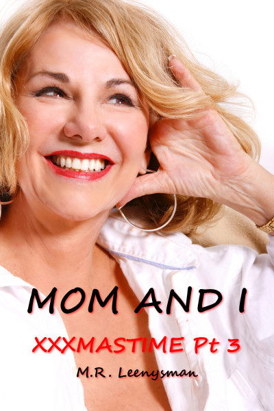 Smashwords Mom And I XXXmastime Pt 3 A Book By M R Leenysman