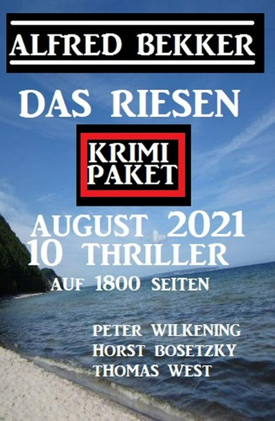 Smashwords Das Riesen Krimi Paket August 2021 Zehn Thriller Auf 1800