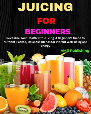 Smashwords Juicing For Beginners Revitalize Your Health With