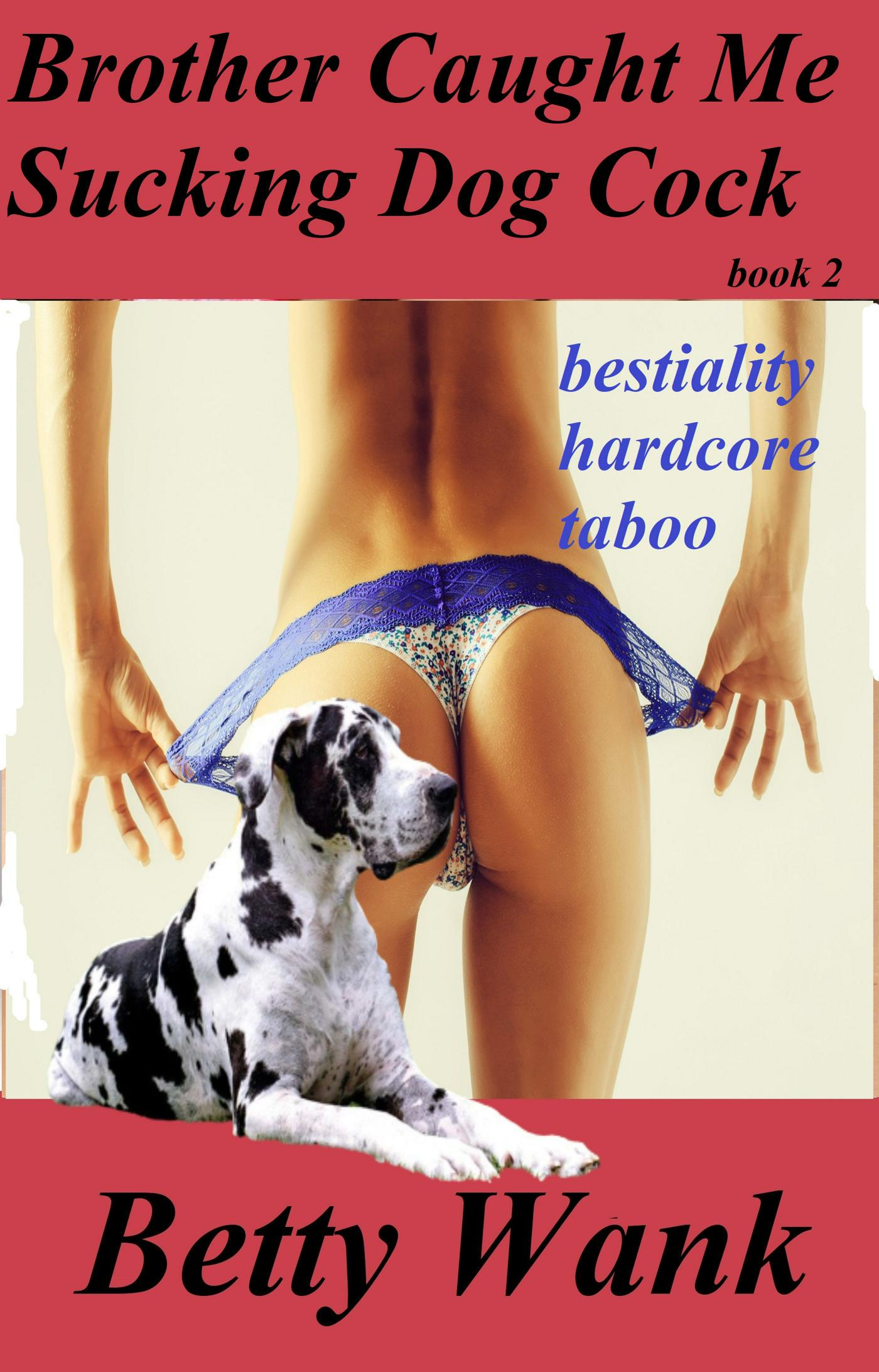 Dog Cum Sex - Smashwords â€“ Brother Caught Me Sucking Dog Cock â€“ a book by Betty Wank