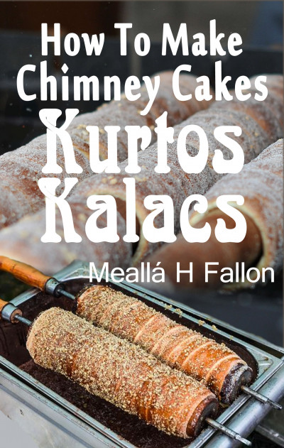 smashwords-how-to-make-chimney-cakes-kurtos-kalacs-a-book-by