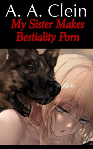 My Sister Makes Bestiality Porn 