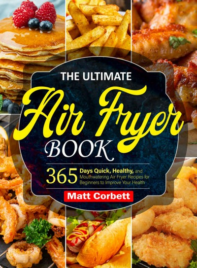 Smashwords The Ultimate Air Fryer Book A Book By Matt Corbett