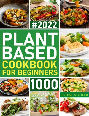 Smashwords – Plant-Based Cookbook for Beginners – a book by Louise Kohler