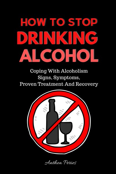 Smashwords How To Stop Drinking Alcohol Coping With Alcoholism Signs Symptoms Proven