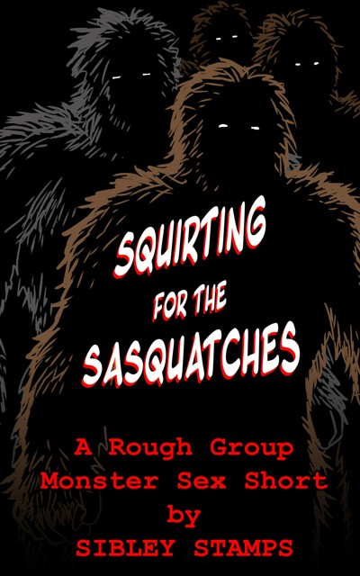 Smashwords Squirting For The Sasquatches A Rough Group Monster Sex Short A Book By Sibley