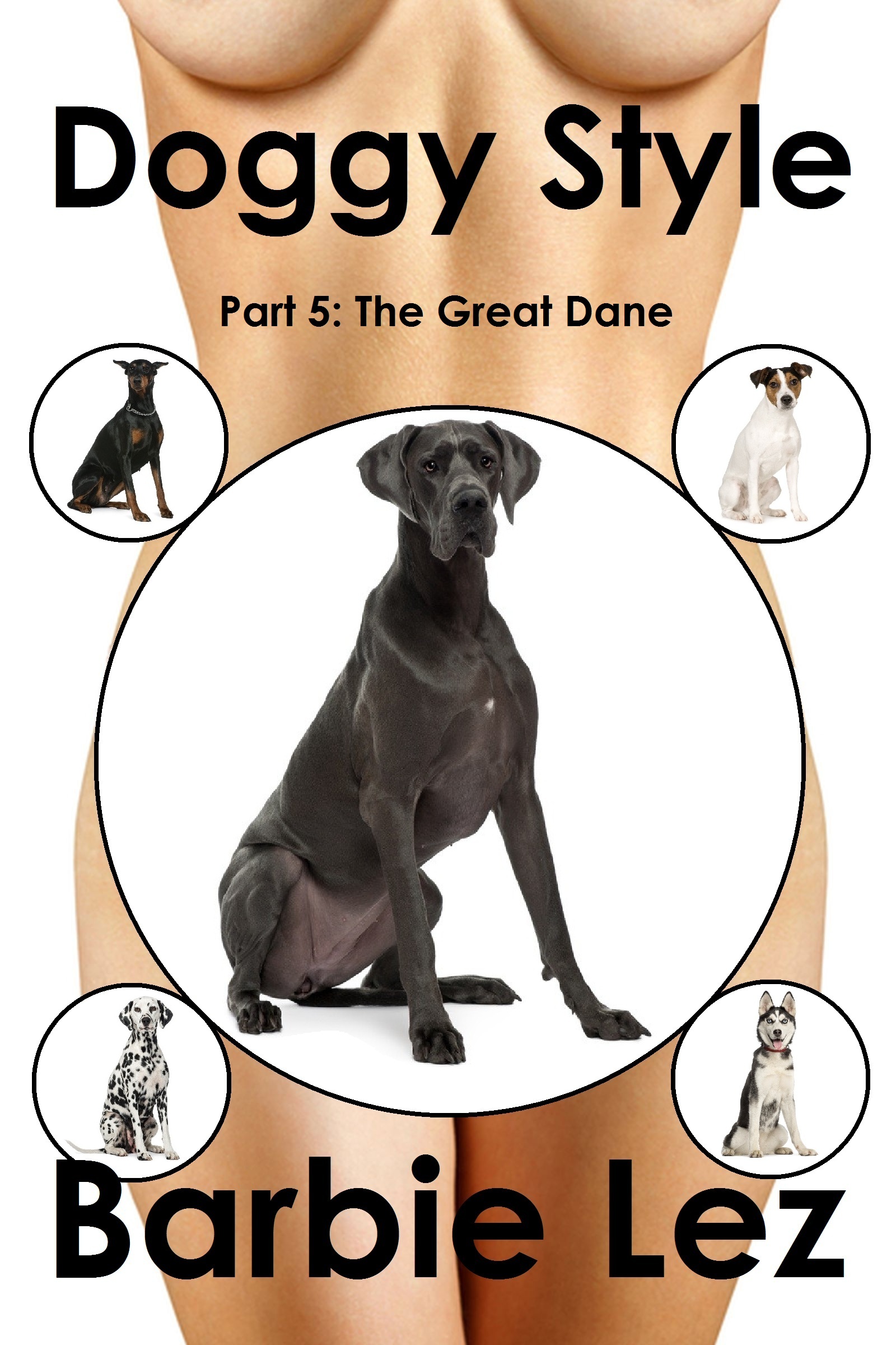 1600px x 2400px - Smashwords â€“ Doggy Style - Part 5: The Great Dane (Bestiality) â€“ a book by  Barbie Lez