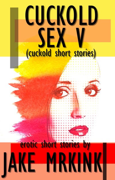 Smashwords – Cuckold Sex V (cuckold short stories)