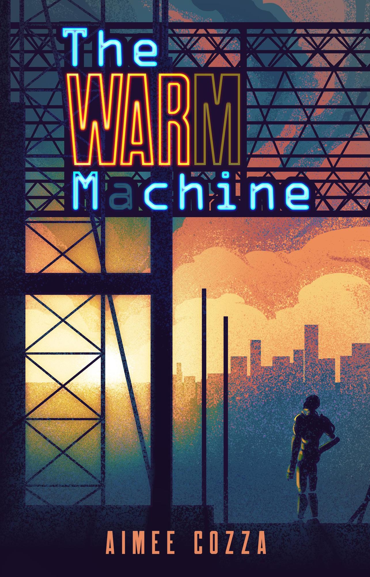 Cover for The Warm Machine. A robot looks over a city as the sun sets. The title of the book is in neon sign with the M in Warm slightly faded out.