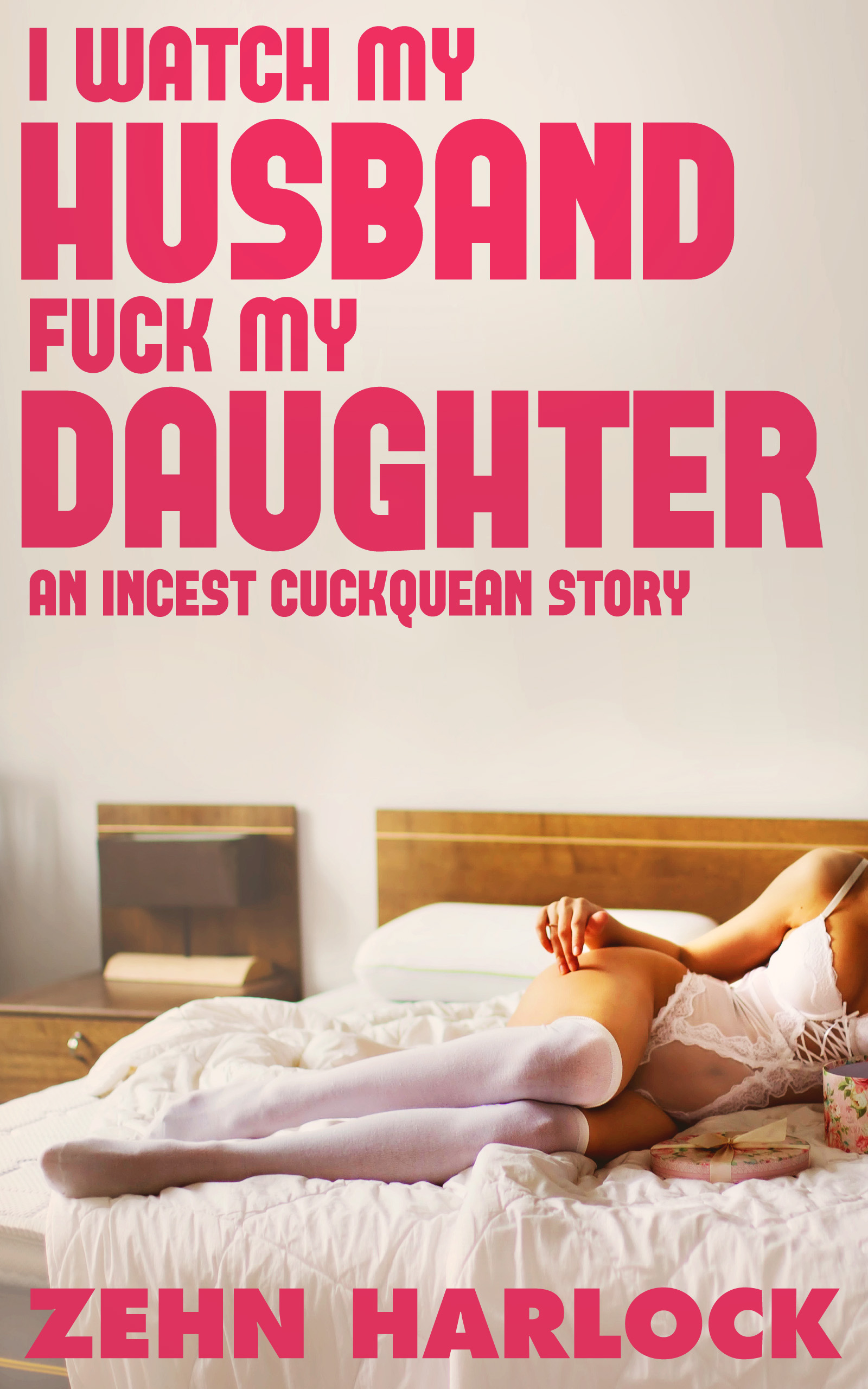Smashwords – I Watch My Husband Fuck My Daughter An Incest Cuckquean Story – a book by Zehn Harlock