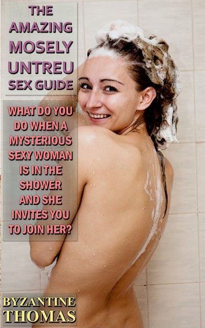 Smashwords – What Do You Do When A Mysterious Sexy Woman Is In The Shower And She Invites You To Join Her? image pic