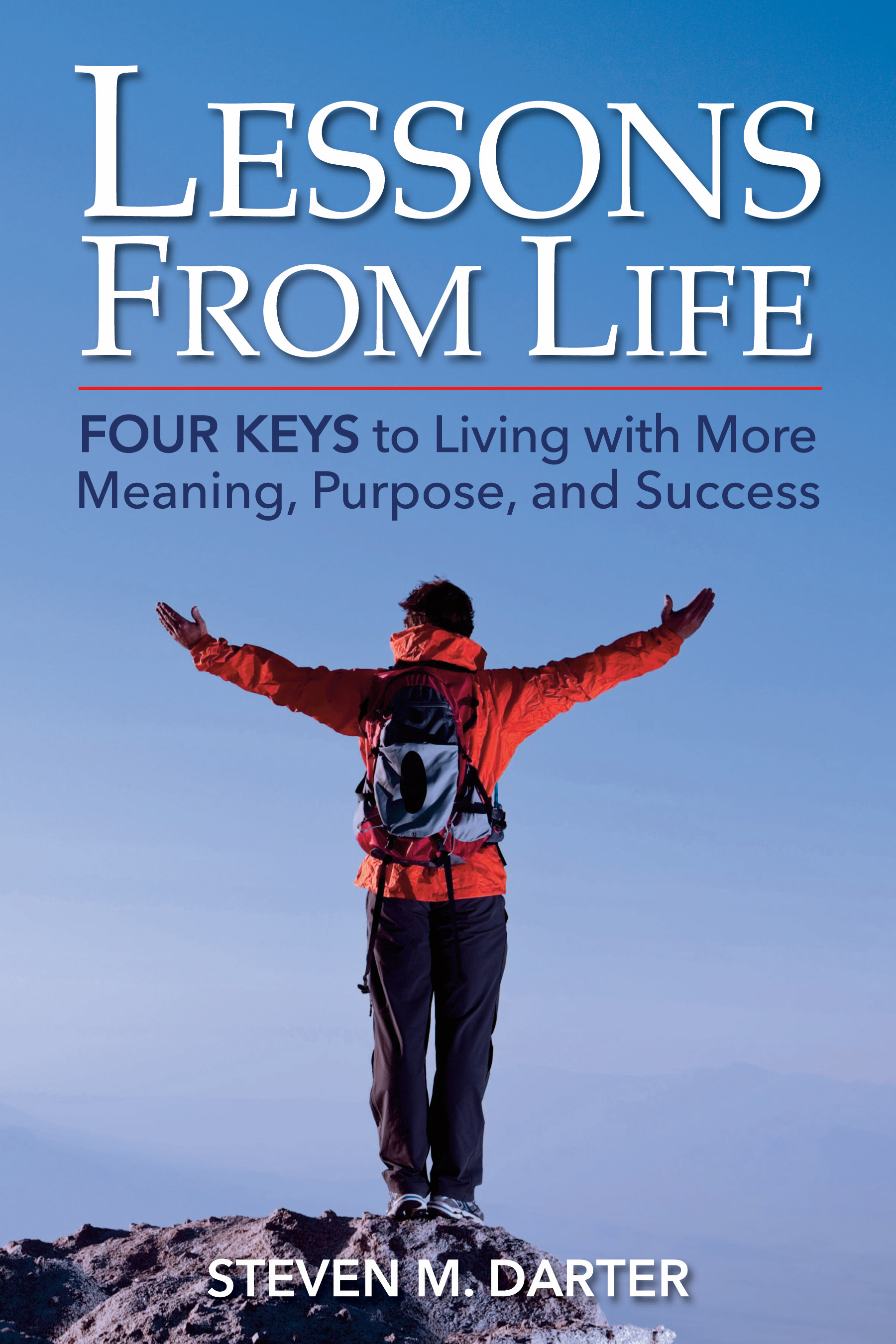 Smashwords Lessons From Life Four Keys To Living With More Meaning Purpose And Success A Book By Steven Darter