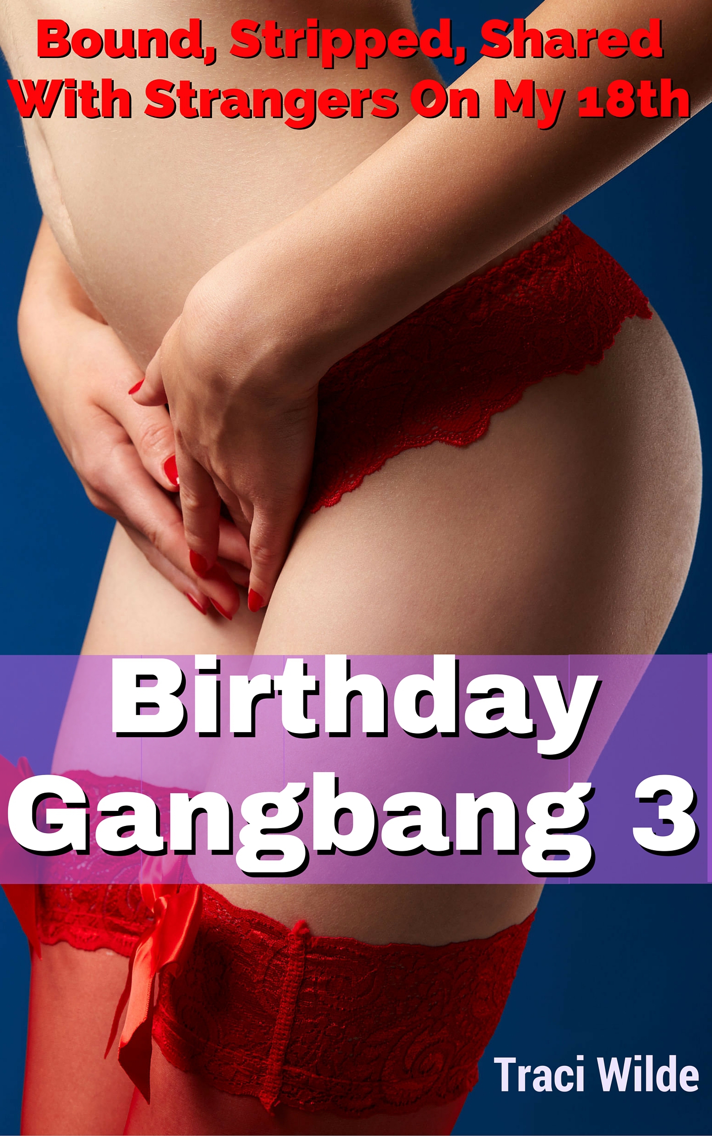 Smashwords – Birthday Gangbang 3 Bound, Stripped, Shared With Strangers On My 18th – a book by Traci Wilde