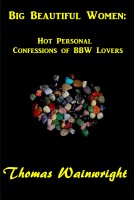 Big Beautiful Women: Hot Personal Confessions of BBW Lovers