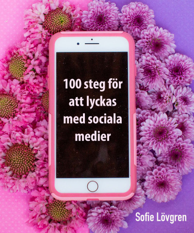 Smashwords – 100 Steg Att Lyckas Med Sociala Medier – A Book By Sofie ...