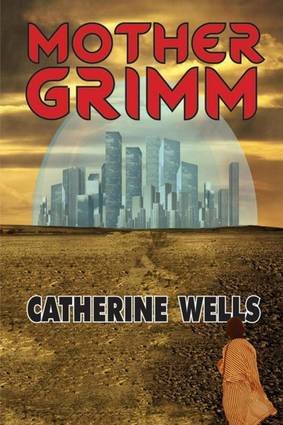 Smashwords Mother Grimm A Book By Catherine Wells