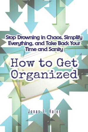 Smashwords – How to Get Organized: Stop Drowning in Chaos, Simplify ...