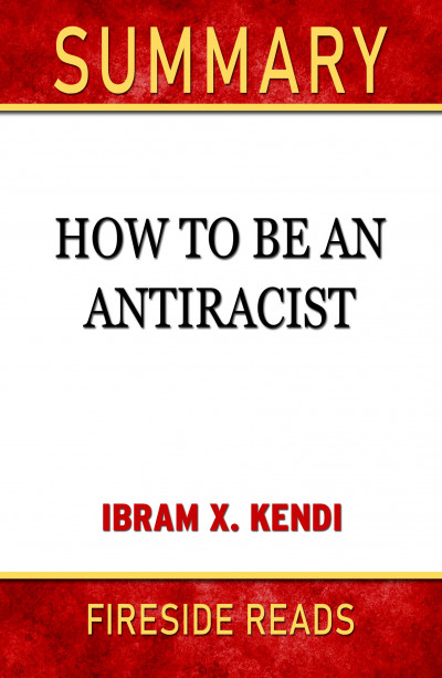 Smashwords – Summary of How To Be an Antiracist by Ibram X. Kendi ...
