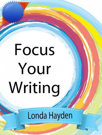 Smashwords – Focus Your Writing – A Book By Londa Hayden