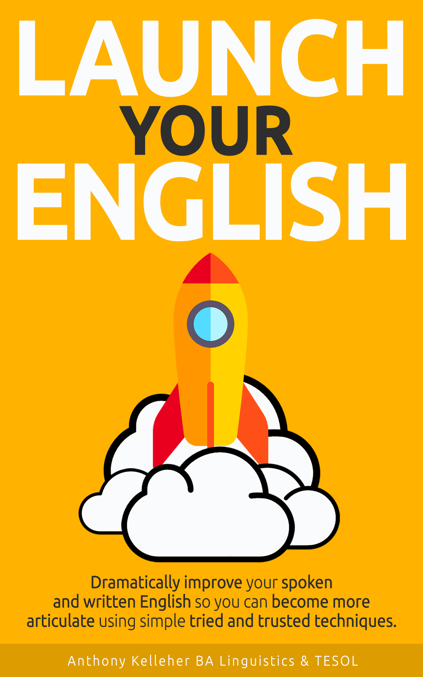 Smashwords Launch Your English Dramatically Improve Your Spoken And Written English So You Can Become More Articulate Using Simple Tried And Trusted Techniques A Book By Anthony Kelleher