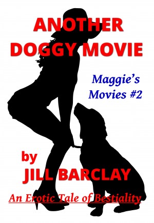 300px x 435px - Another Doggy Movie : Maggie's Movies #2 - An Erotic Tale of Bestiality