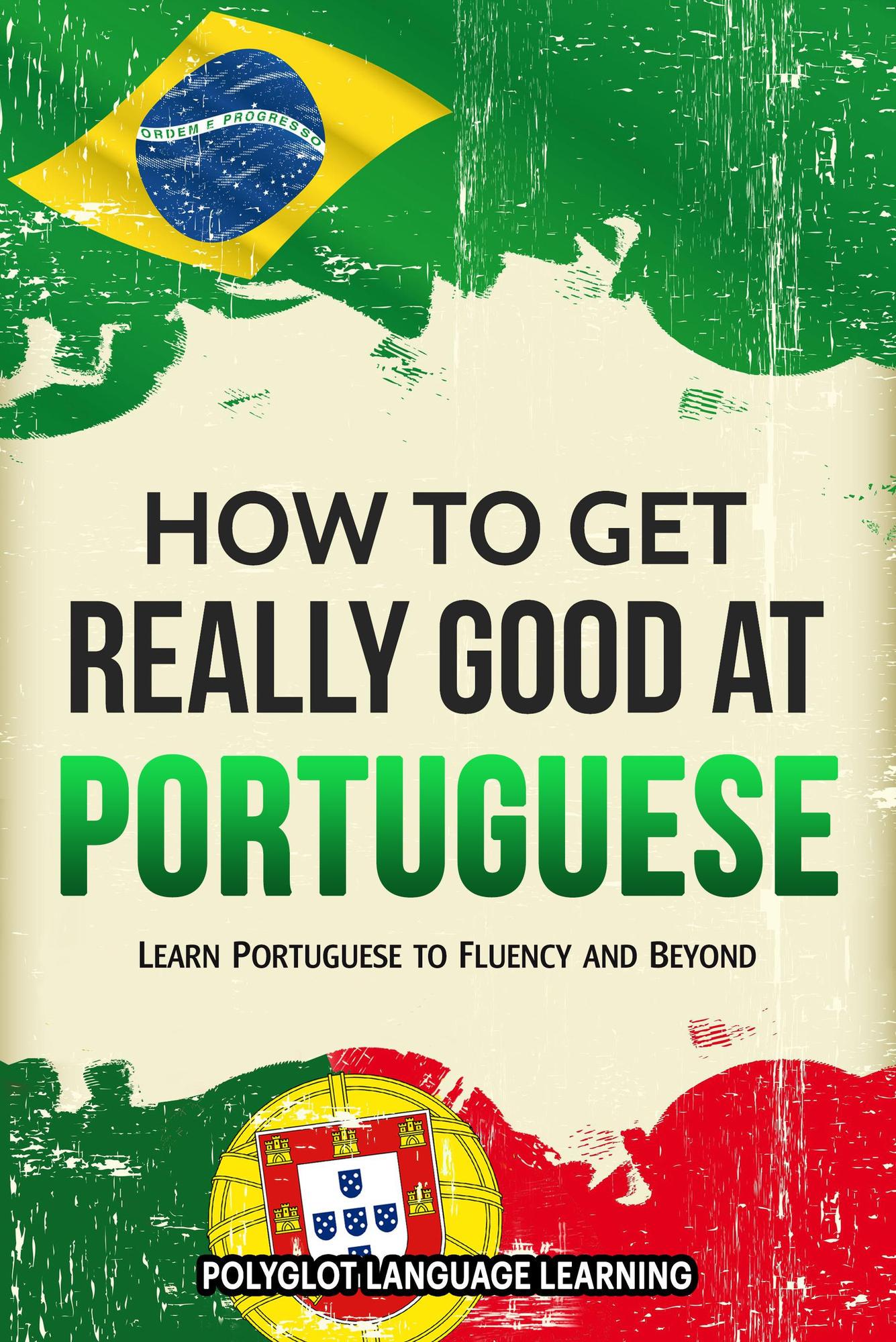 Smashwords How to Get Really Good at Portuguese Learn Portuguese to Fluency and Beyond a
