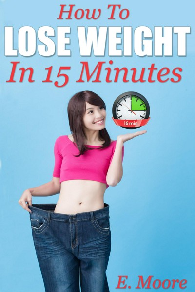 Smashwords – How to Lose Weight in 15 Minutes – a book by E. Moore