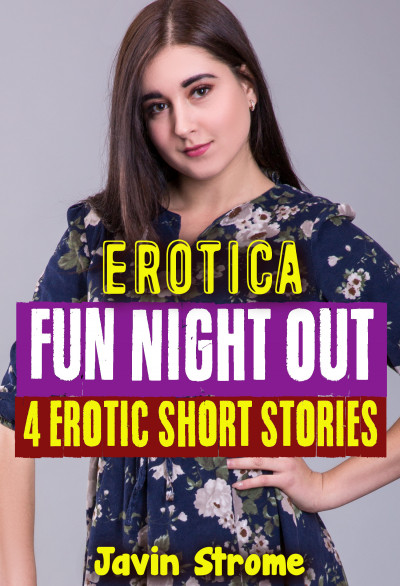 Smashwords Erotica Fun Night Out 4 Erotic Short Stories A Book By Javin Strome 