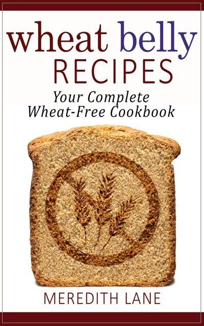 Smashwords – Wheat Belly Recipes: Your Complete Wheat-Free Cookbook – a book by Meredith Lane
