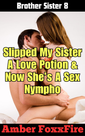 Brother Sister 8 Slipped My Sister A Love Potion Now She s A Sex  