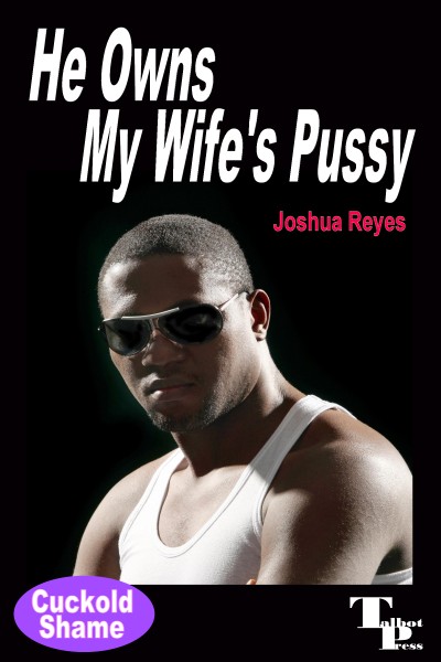 Smashwords He Owns My Wifes Pussy A Book By Joshua Reyes 