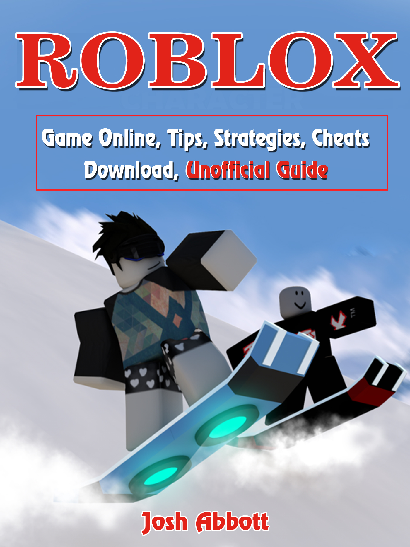 Smashwords Roblox Game Online Tips Strategies Cheats Download Unofficial Guide A Book By Josh Abbott - how to get roblox cheats download