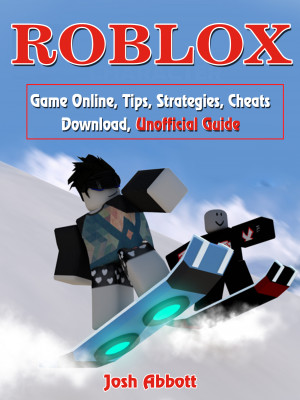 Roblox PS4 Unofficial Game Guide By Josh Abbott 