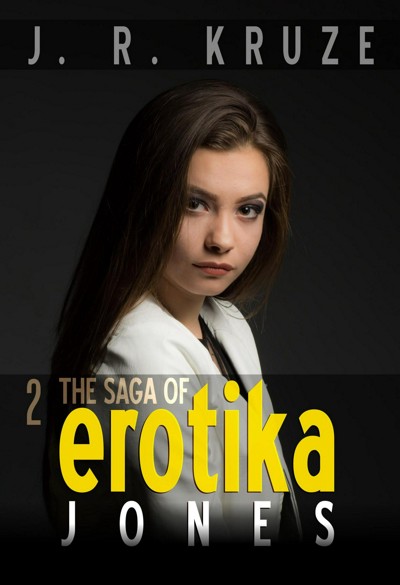 Smashwords The Saga Of Erotika Jones 02 A Book By J R Kruze And S