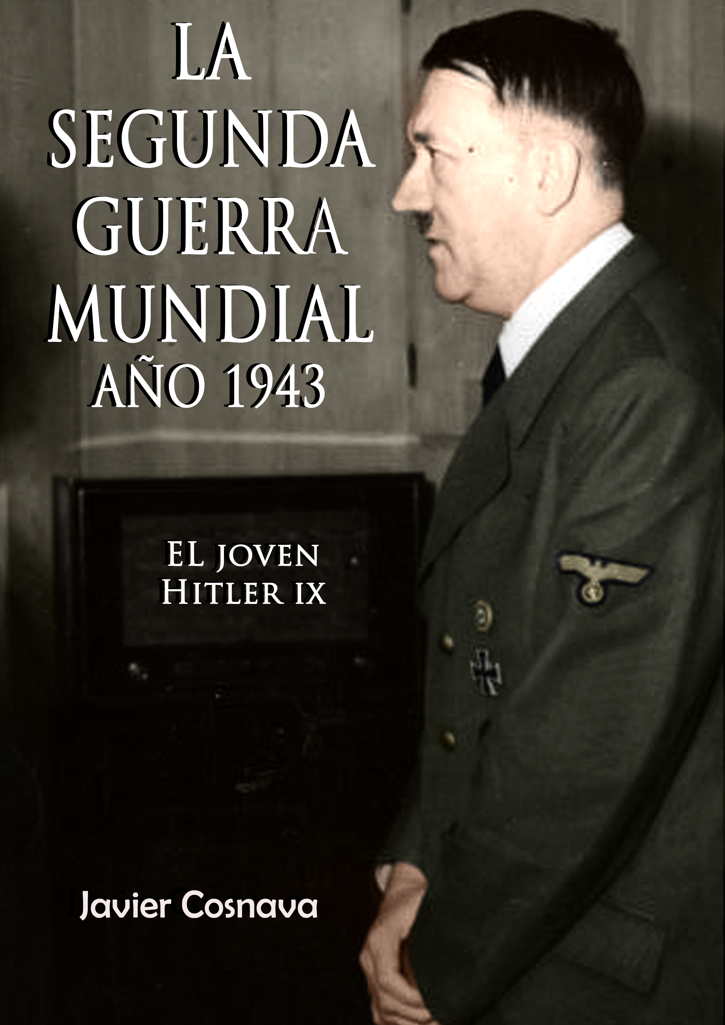 Smashwords – El Joven Hitler 9 (La Segunda Guerra Mundial, Año 1943) – a  book by Javier Cosnava
