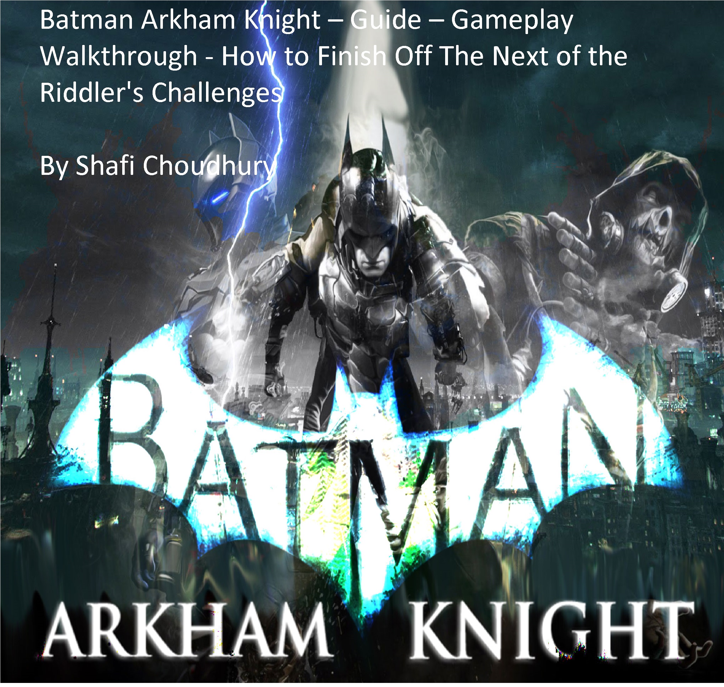 Smashwords Batman Arkham Knight Guide Gameplay Walkthrough How To Finish Off The Next Of The Riddler S Challenges A Book By Shafi Choudhury