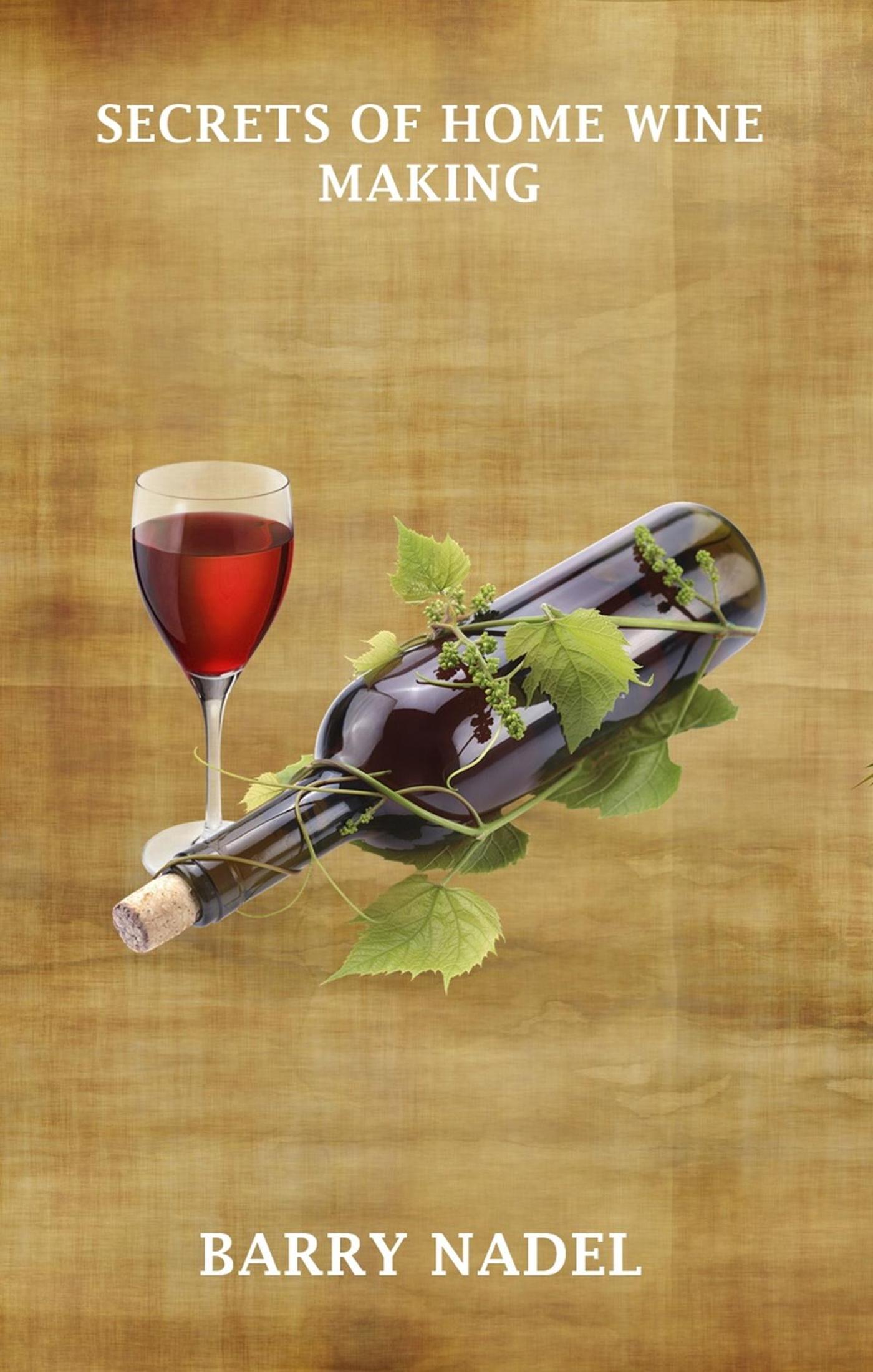 Smashwords Secrets of Home Wine Making a book by Barry Nadel