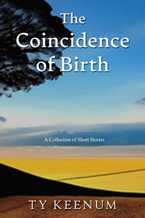 The Coincidence of Birth by Ty Keenum