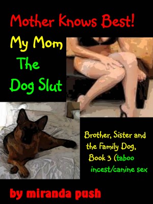 Mother Knows Best: My Mom, the Dog Slut / Brother, Sister and the Family Dog,  Book 3