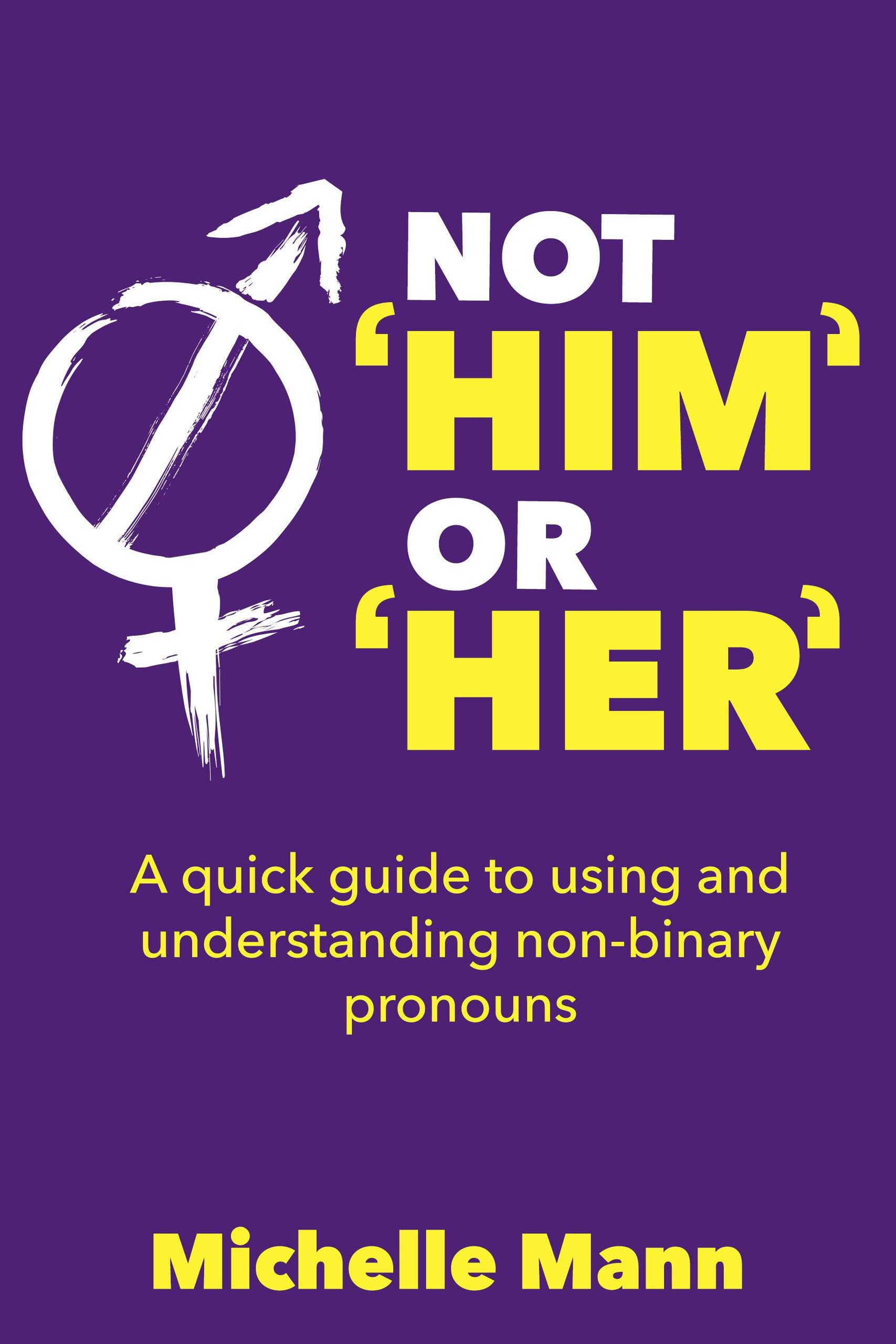 Smashwords Not ‘him’ Or ‘her’ A Quick Guide To Using And Understanding Non Binary Pronouns A