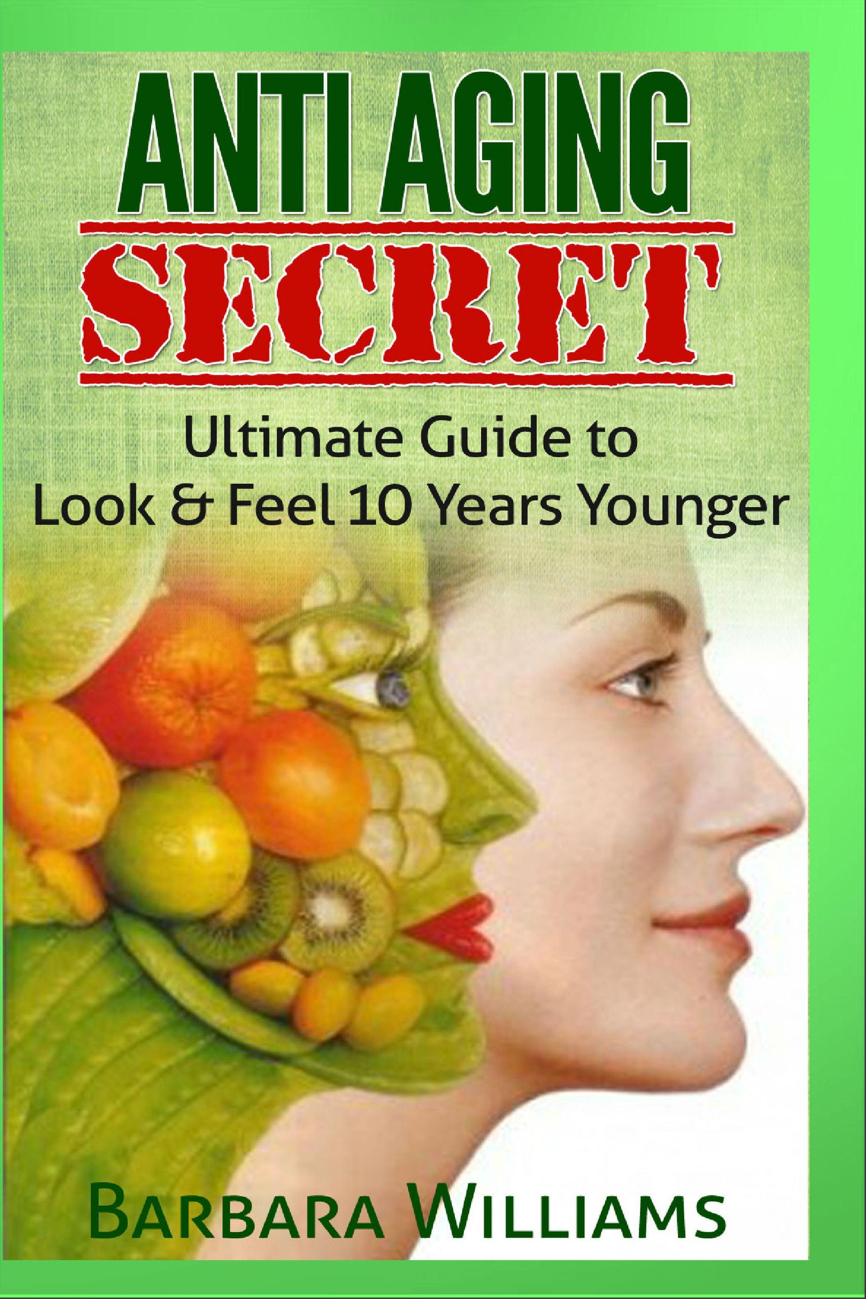 Smashwords Anti Aging Secret Ultimate Guide To Look And Feel 10 Years