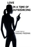 Love in a time of outsourcing by Rashad Freeman