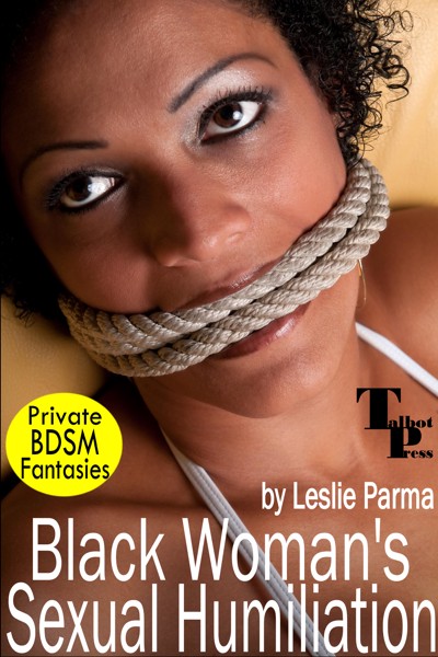 Black Humiliation Porn - Smashwords â€“ Black Woman's Sexual Humiliation â€“ a book by Leslie Parma