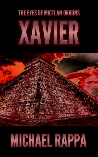Smashwords – The Eyes of Mictlan Origins: Xavier – a book by Michael Rappa