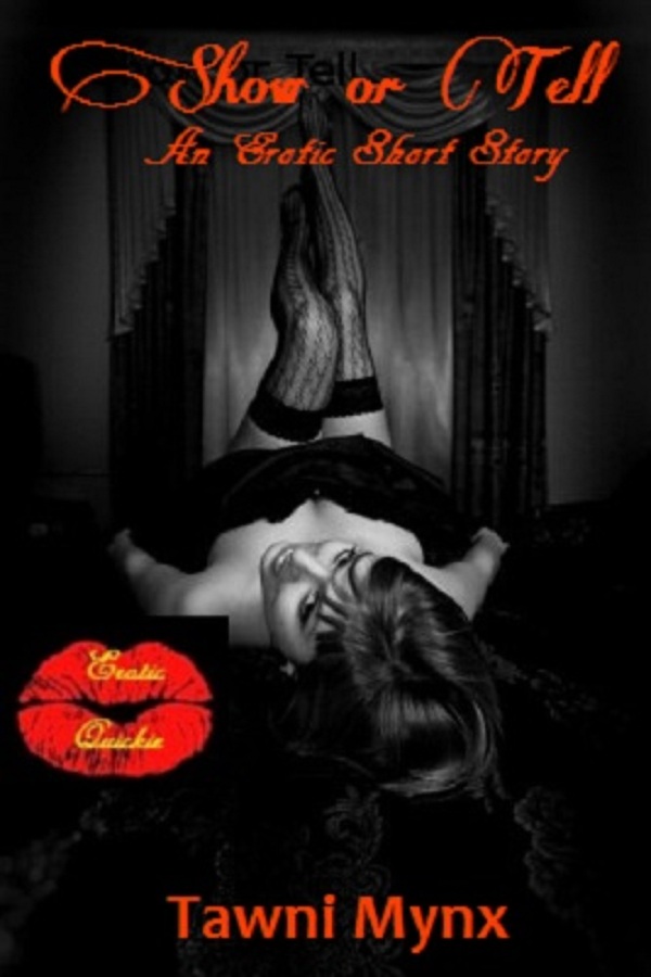 Show or Tell - An Erotic Short Story, an Ebook by Tawni Mynx.