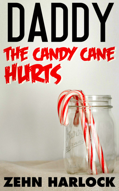 Smashwords Daddy The Candy Cane Hurts A Book By Zehn Harlock